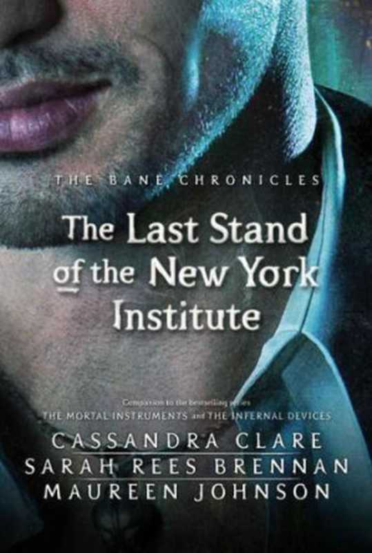 The Last Stand of the New York Institute(Clare Cassandra; Brennan Sarah Rees; Johnson Maureen)(Margaret K. McElderry Books 2013)