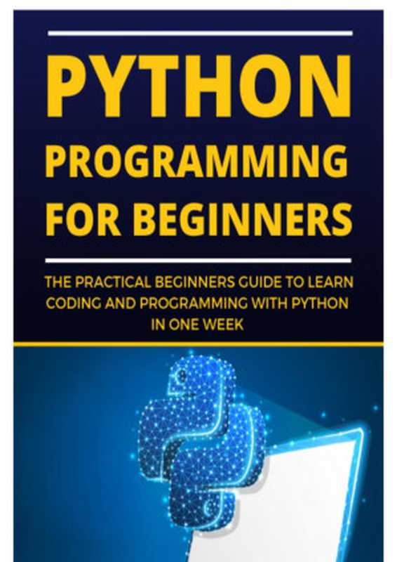 Python Programming For Beginners : The Practical Beginners Guide To Learn Coding And Programming With Python In One Week(Steve Webber)(2022)