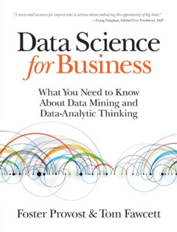 Data Science for Business: What You Need to Know About Data Mining and Data-Analytic Thinking(Foster Provost, Tom Fawcett)(O