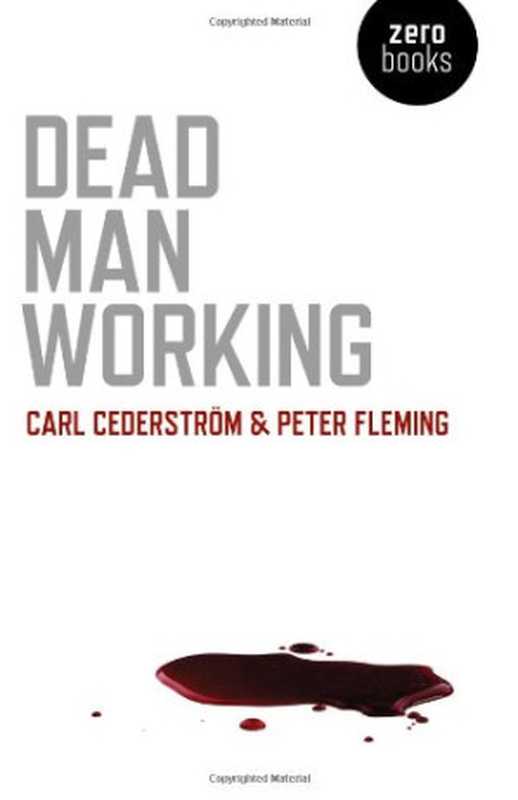 Dead man working(Cederstrom, Carl; Fleming, Peter)(John Hunt Publishing;Zero Books 2012)