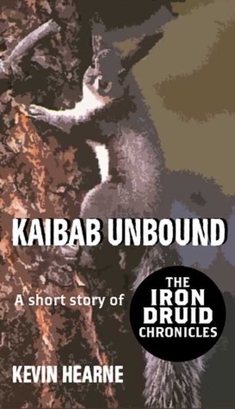 Kaibab Unbound（Kevin Hearne [Hearne， Kevin]）