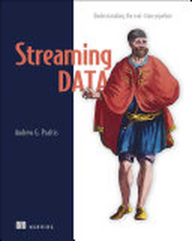 Streaming Data： Understanding the Real-Time Pipeline（Andrew Psaltis [Psaltis， A.G.]）（Manning Publications 2017）