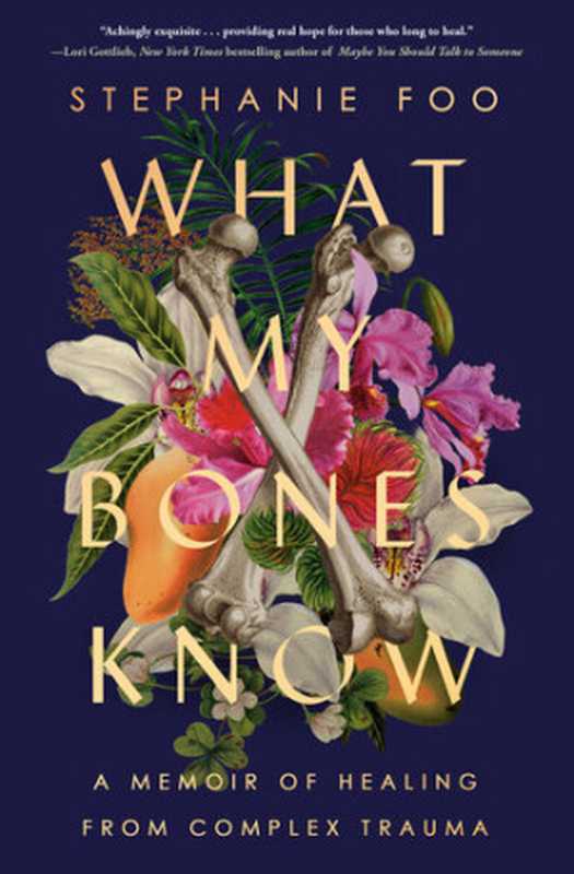 What My Bones Know - A Memoir of Healing from Complex Trauma(Stephanie Foo)(Ballantine Books, Penguin Random House 2022)