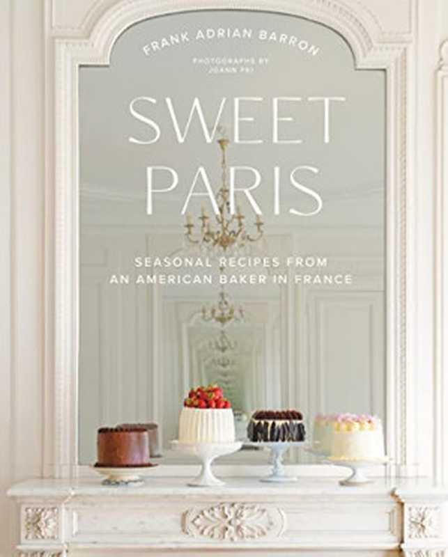 Sweet Paris ： Seasonal Recipes from an American Baker in France（Frank Adrian Barron）（Harper 2022）