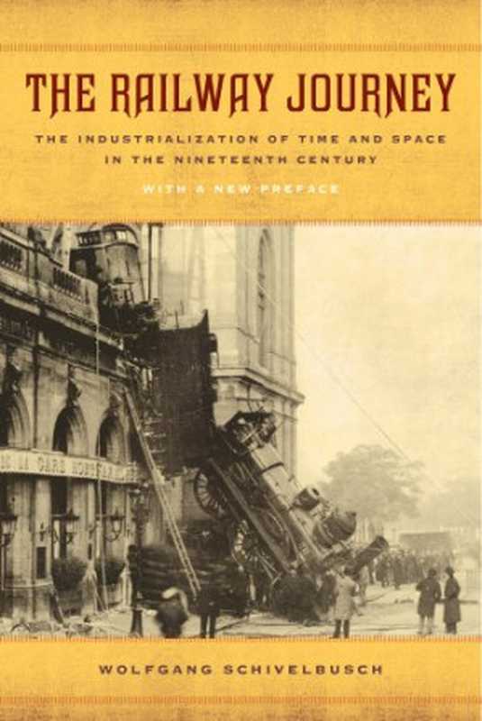 The Railway Journey: The Industrialization of Time and Space in the Nineteenth Century(Wolfgang Schivelbusch)(University of California Press 2014)