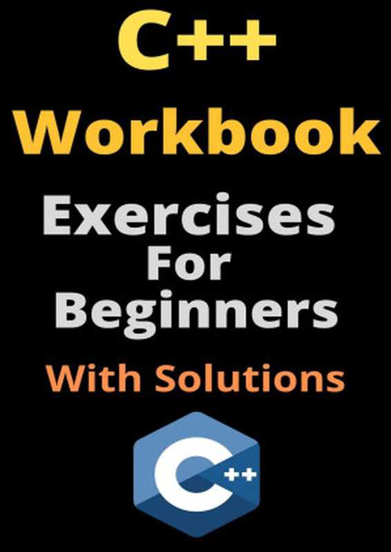 C++ Workbook: Exercises For Beginners With Solutions(Guides, Tech)(2022)