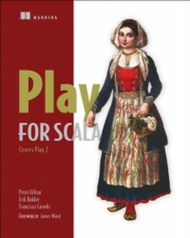 Play for Scala： Covers Play 2（Peter Hilton， Erik Bakker， Francisco Canedo）（Manning Publications 2013）
