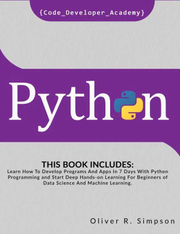 Python: This Book Includes Learn How To Develop Programs And Apps In 7 Days With Python Programming(Simpson, Oliver R, Academy, Code Developer)(Sbram Ltd 2020)