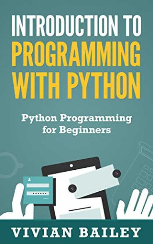 Introduction to Programming with Python - Python Programming for Beginners(Vivian Bailey)(Software Engineering Pub Co 2015)