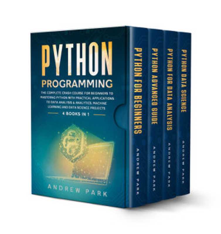 Python Programming: 4 Books in 1 - The Complete Crash Course for Beginners to Mastering Python with Practical Applications to Data Analysis & Analytics, Machine Learning and Data Science Projects(Park, Andrew)(2020)