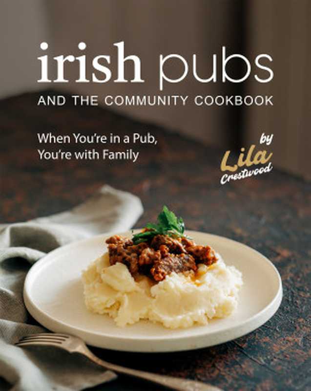 Irish Pubs and the Community Cookbook : When You’re in a Pub, You’re with Family(Lila Crestwood)(2023)