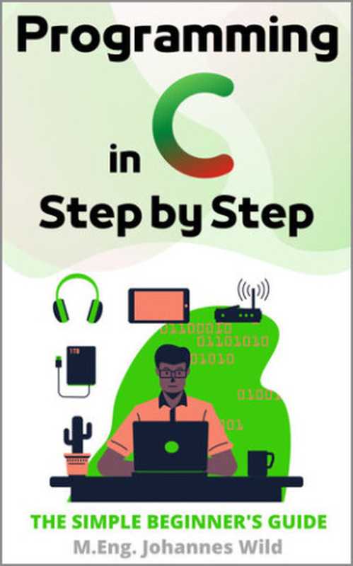 Programming in C   Step by Step（M.Eng. Johannes Wild）