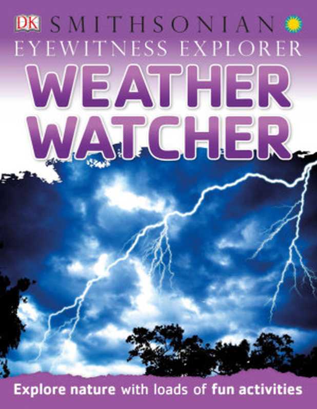 Eyewitness Explorer： Weather Watcher： Explore Nature with Loads of Fun Activities（Dk Publishing）（DK Publishing (Dorling Kindersley) 2015）