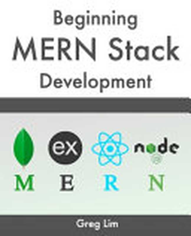 Beginning MERN Stack: Build and Deploy a Full Stack MongoDB, Express, React, Node.js App(Greg Lim)(Independently Published 2021)