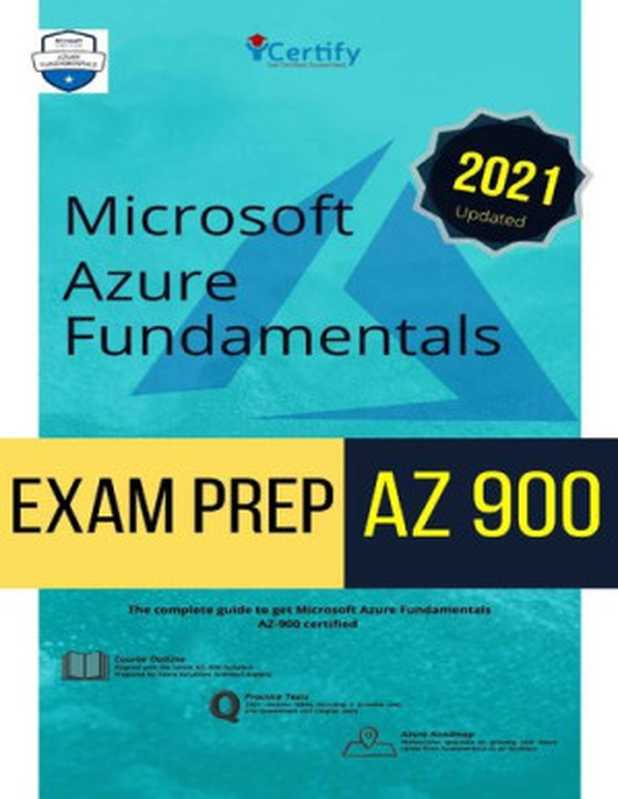 Microsoft AZURE® Fundamentals AZ 900 Exam PREP： The complete guide to get you Microsoft Azure Fundamentals AZ900 certified on your 1st attempt（iCertify Training）（2021）