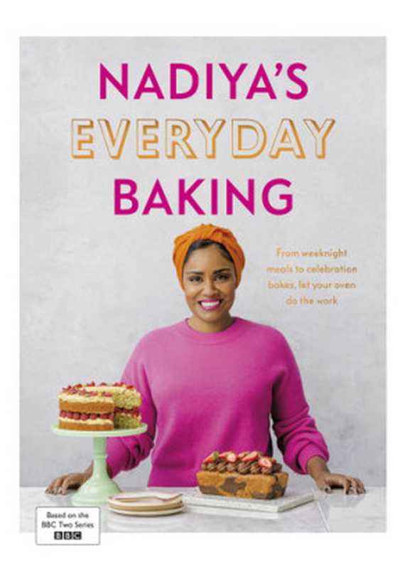 Nadiya’s Everyday Baking : From Weeknight Dinners to Celebration Cakes, Let Your Oven Do the Work(Nadiya Hussain)(Penguin Random House UK 2022)