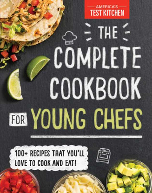 The Complete Cookbook for Young Chefs : 100+ Recipes that You’ll Love to Cook and Eat(America’s Test Kitchen Kids)(America