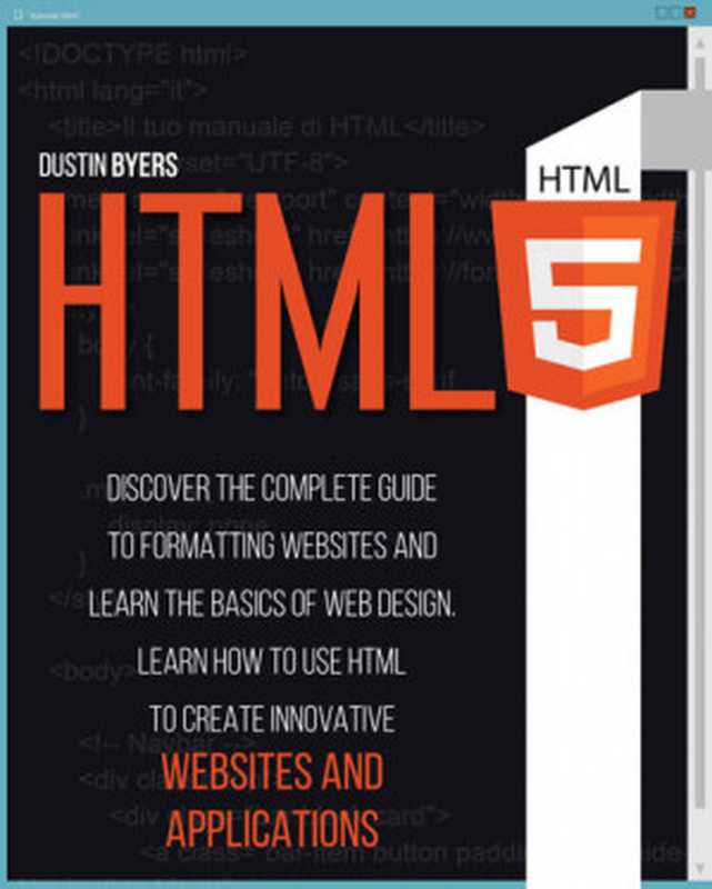 HTML5: Discover the Complete Guide to Formatting Websites and Learn the basics of Web Design(Dustin Byers)(2021)