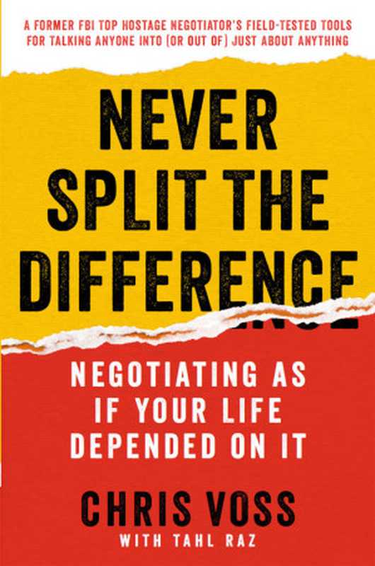 Never Split the Difference: Negotiating As If Your Life Depended On It(Voss, Chris & Raz, Tahl)(HarperCollins 2016)
