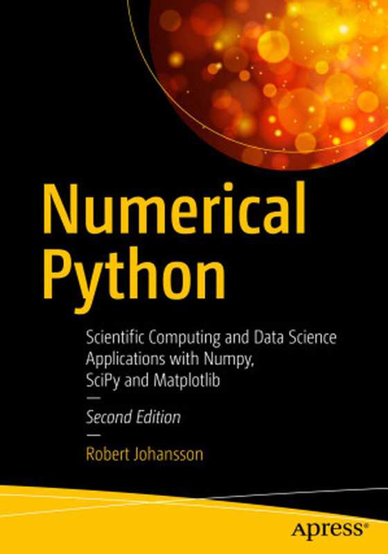 Numerical Python: Scientific Computing and Data Science Applications with Numpy, Scipy and Matplotlib(Robert Johansson)(Apress 2019)