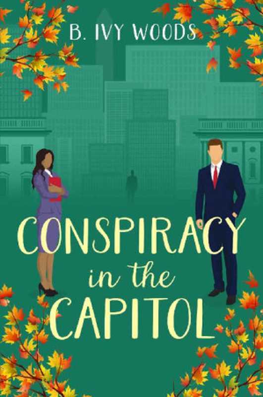 Conspiracy In The Capitol： A Second Chance Contemporary Romantic Suspense Novel (In The Capitol Series Book 1)（B. Ivy Woods [Woods， B. Ivy]）（Bretagey Press 2020）