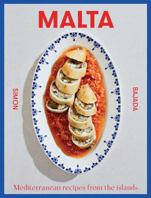 Malta : Mediterranean Recipes from the Islands(Simon Bajada)(Hardie Grant Publishing 2023)