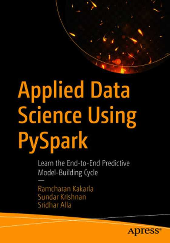 Applied Data Science Using PySpark(Ramcharan Kakarla, Sundar Krishnan, Sridhar Alla)(Apress 2021)