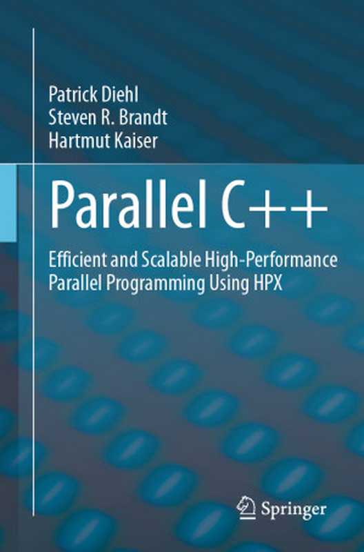 Parallel C++: Efficient and Scalable High-Performance Parallel Programming Using HPX(Patrick Diehl & Steven R. Brandt & Hartmut Kaiser)(Springer International Publishing 2024)