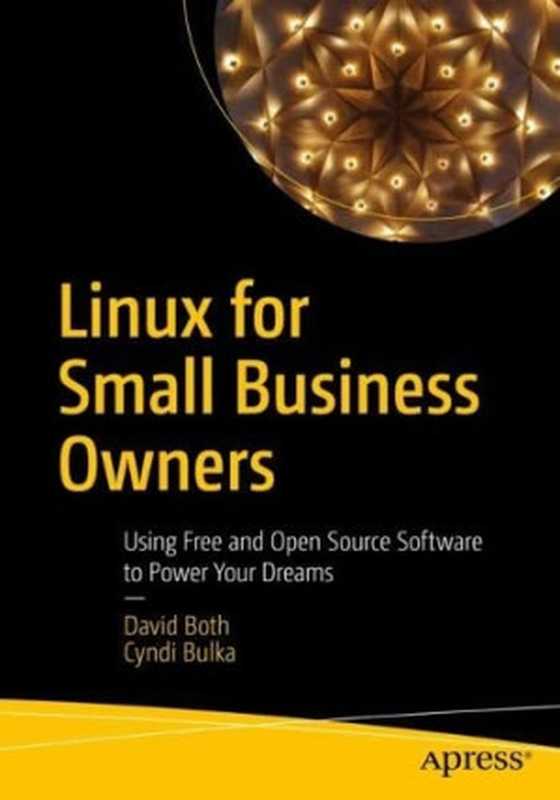 Linux for Small Business Owners: Using Free and Open Source Software to Power Your Dreams(David Both, Cyndi Bulka)(Apress 2022)