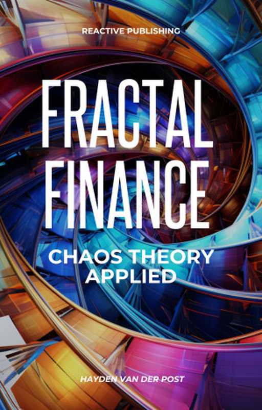 Fractal Finance: A Pythonic Approach to Fractal Chaos Theory In Finance(Van Der Post, Hayden)(Reactive Publishing 2023)