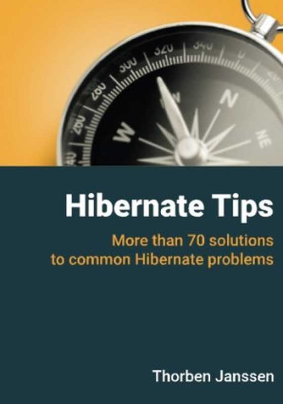 Hibernate Tips: More than 70 solutions to common Hibernate problems(Thorben Janssen, Steve Ebersole)(CreateSpace Independent Publishing Platform 2017)