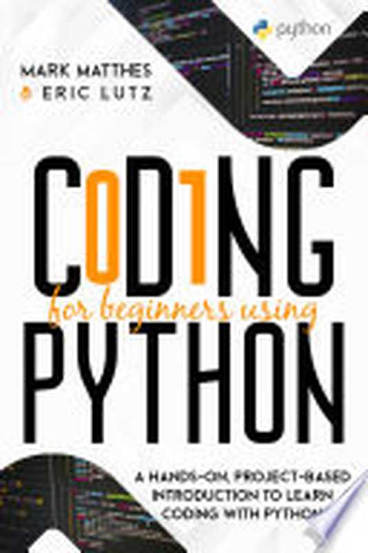 CODING FOR BEGINNERS USING PYTHON(Mark Matthes, Eric Lutz)(REA INTERNATIONAL LTD 2021)