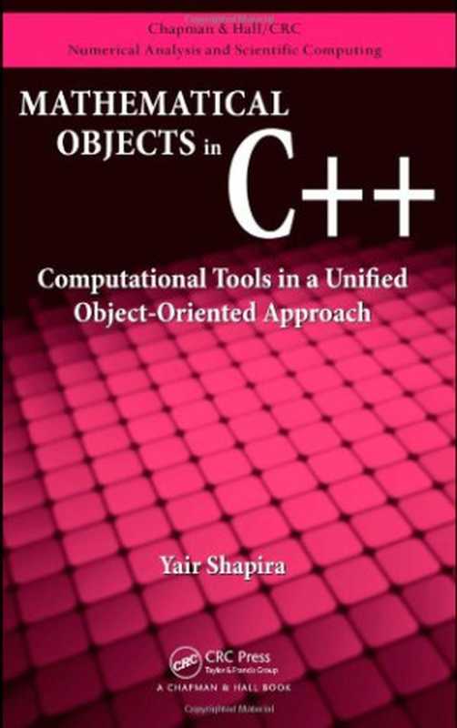 Mathematical Objects in C++： Computational Tools in A Unified Object-Oriented Approach（Yair Shapira）（CRC Press 2009）