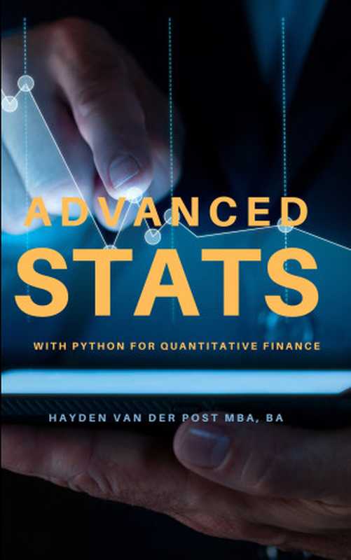 Advanced Stats: with Python for Quantitative Finance(Hayden Van Der Post)(Reactive Publishing 2024)
