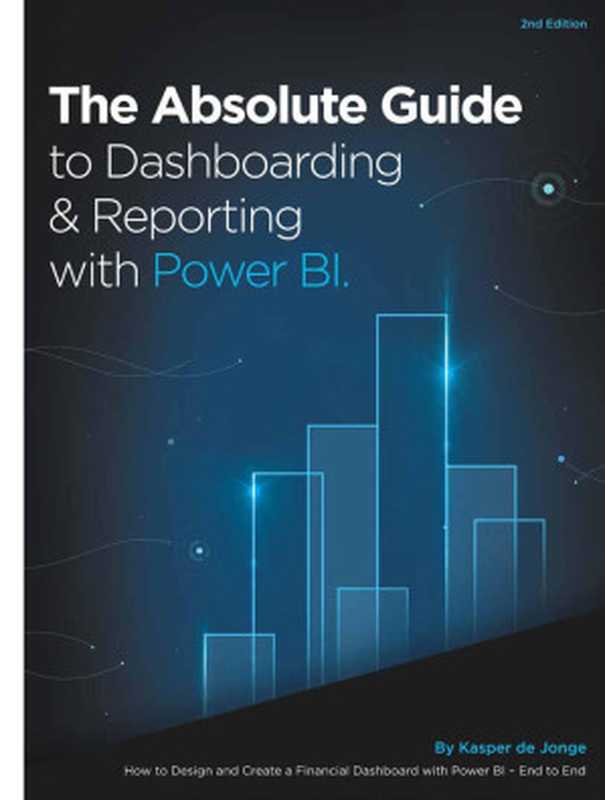 Dashboarding & Reporting with Power BI: How to Design and Create a Financial Dashboard with PowerPivot - End to End(Kasper de Jonge)(Holy Macro! Books 2019)