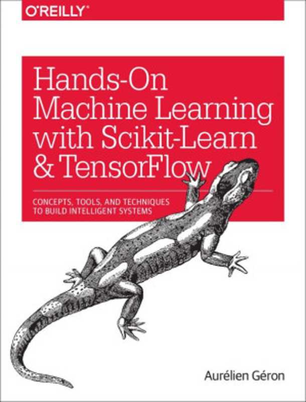 Hands-On Machine Learning with Scikit-Learn and TensorFlow: Concepts, Tools, and Techniques to Build Intelligent Systems(Aurélien Géron)(O’Reilly Media 2017)