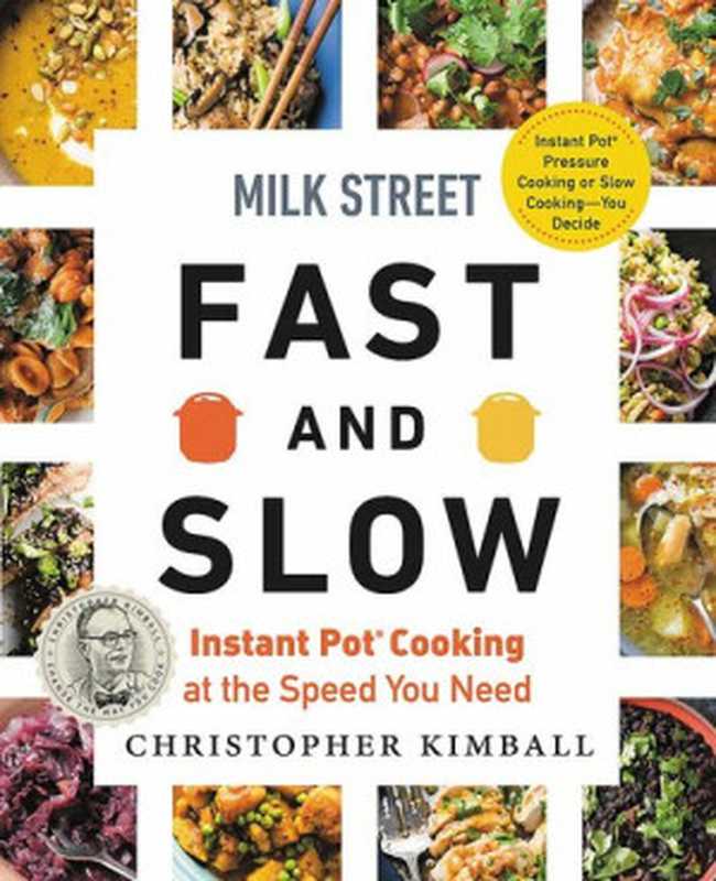 Milk Street — Fast and Slow : Instant Pot Cooking at the Speed You Need(Christopher Kimball)(Voracious 2020)