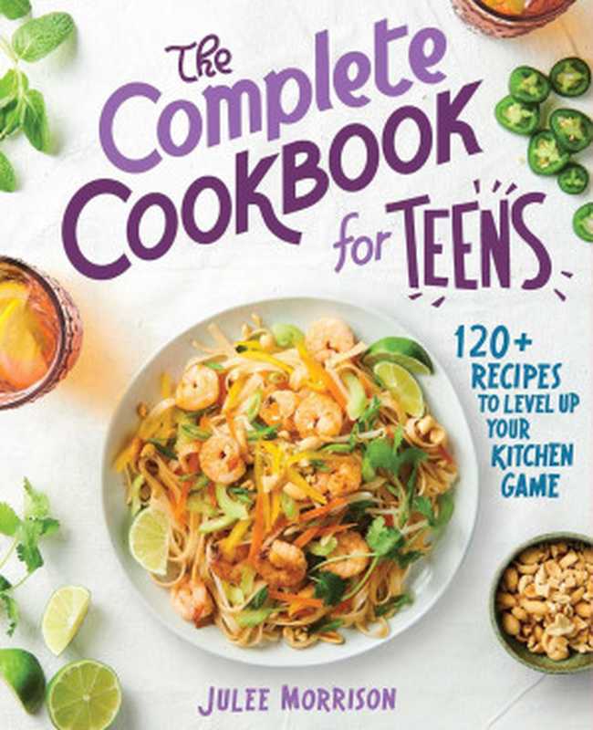 The Complete Cookbook for Teens: 120+ Recipes to Level Up Your Kitchen Gam(Julee Morrison)(Rockridge Press 2020)