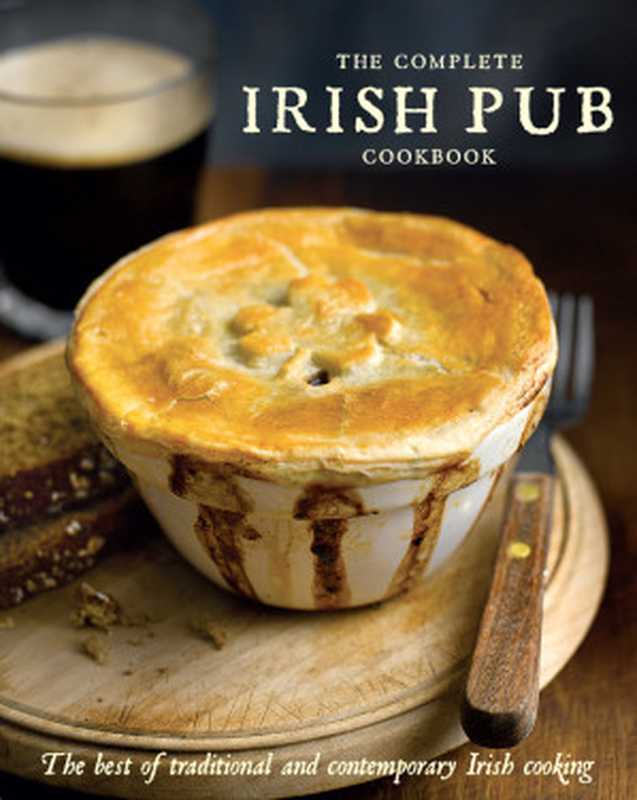 The Complete Irish Pub Cookbook • The Best of Traditional and Contemporary Irish Cooking(Parragon Books)(Love Food 2019)