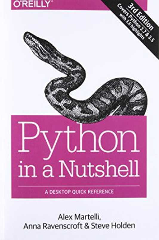 Python in a Nutshell： A Desktop Quick Reference（Alex Martelli， Anna Ravenscroft， Steve Holden）（O’Reilly Media 2017）