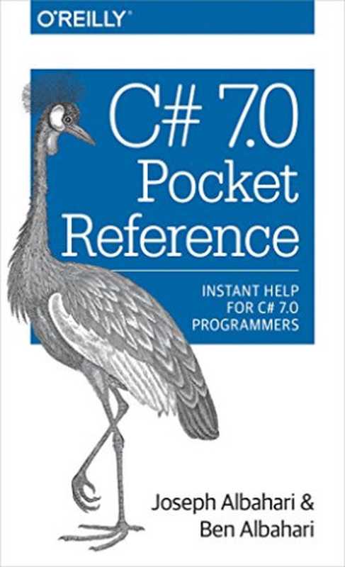 C# 7.0 Pocket Reference: Instant Help for C# 7.0 Programmers(Joseph Albahari, Ben Albahari)(O’Reilly Media 2017)