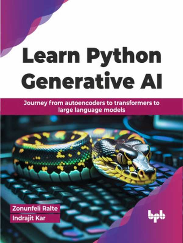 Learn Python Generative AI: Journey from autoencoders to transformers to large language models(Zonunfeli Ralte & Indrajit Kar)(BPB Publications 2024)