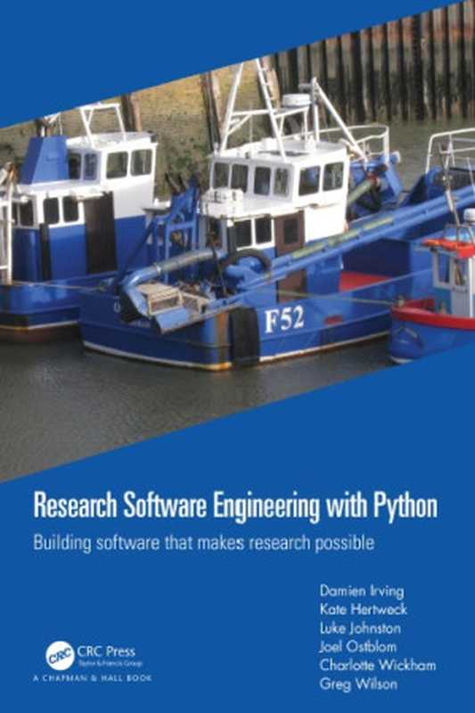 Research Software Engineering with Python: Building software that makes research possible(Damien Irving, Kate Hertweck, Luke Johnston, Joel Ostblom, Charlotte Wickham, Greg Wilson)(Chapman and Hall CRC 2021)