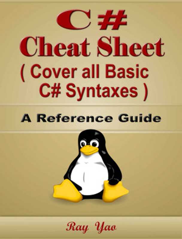 C# Cheat Sheet (Cover all Basic C# Syntaxes), A Reference Guide(Ray Yao)(Object Oriented, In Easy Step By Step, By Example Hands-on Tutorial Book, Teach Yourself Textbook 2022)