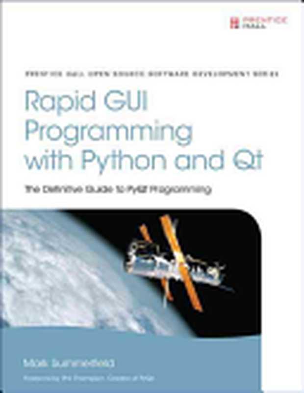 Rapid GUI Programming with Python and Qt: The Definitive Guide to PyQt Programming (paperback)(Summerfield, Mark)(Pearson 2015)