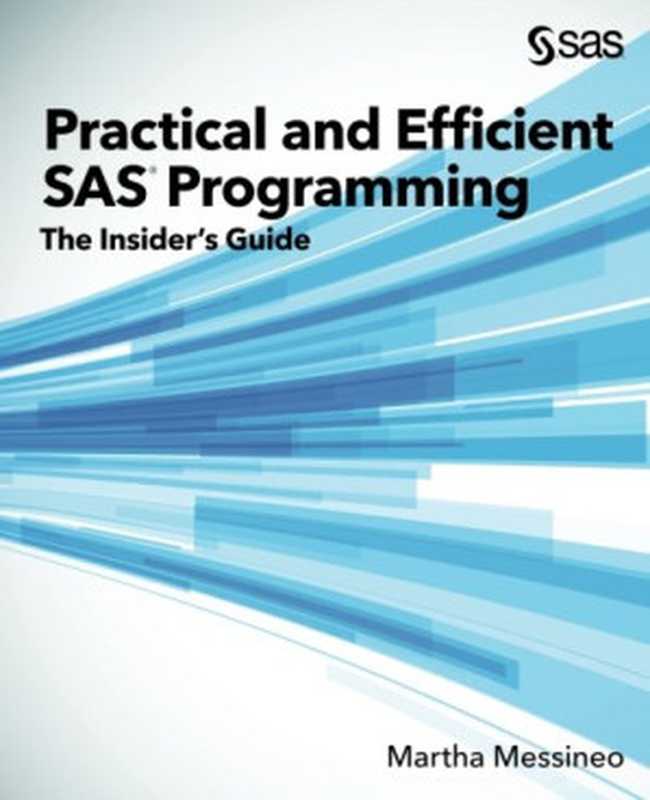 Practical and Efficient SAS Programming: The Insider’s Guide(Martha Messineo)(SAS Institute 2017)