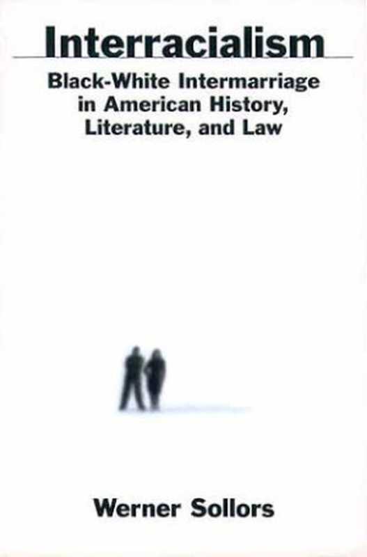 Interracialism Black-White Intermarriage in American History Literature and Law(Werner Sollors)(Oxford University Press USA 2000)