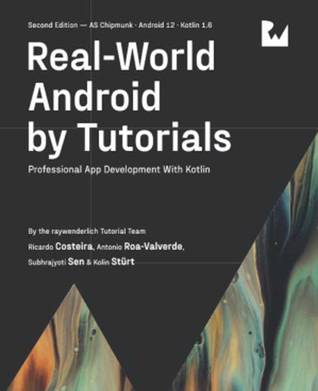 Real-World Android by Tutorials (Second Edition): Professional App Development With Kotlin(raywenderlich Tutorial Team, Ricardo Costeira, Antonio Roa-Valverde, Subhrajyoti Sen, Kolin Stürt)(Razeware LLC 2022)
