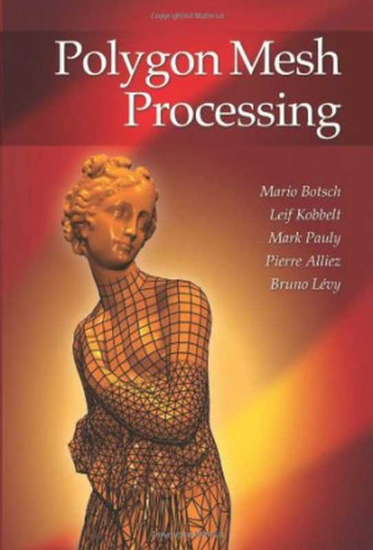 Polygon Mesh Processing(Mario Botsch, Leif Kobbelt, Mark Pauly, Pierre Alliez, Bruno Levy)(A K Peters 2010)