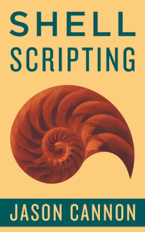 Shell Scripting： How to Automate Command Line Tasks Using Bash Scripting and Shell Programming（Cannon， Jason）（2015）
